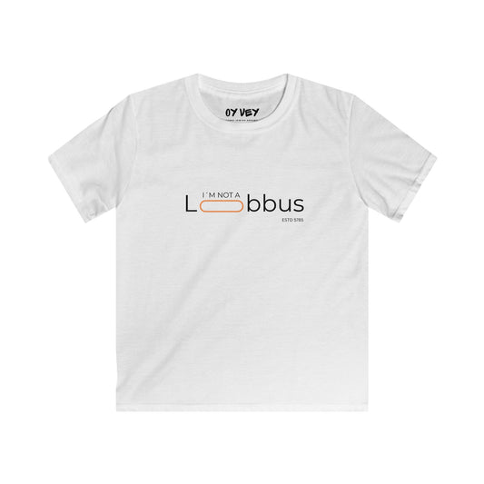 I´m Not A Lobbus - Softstyle Kids Tee